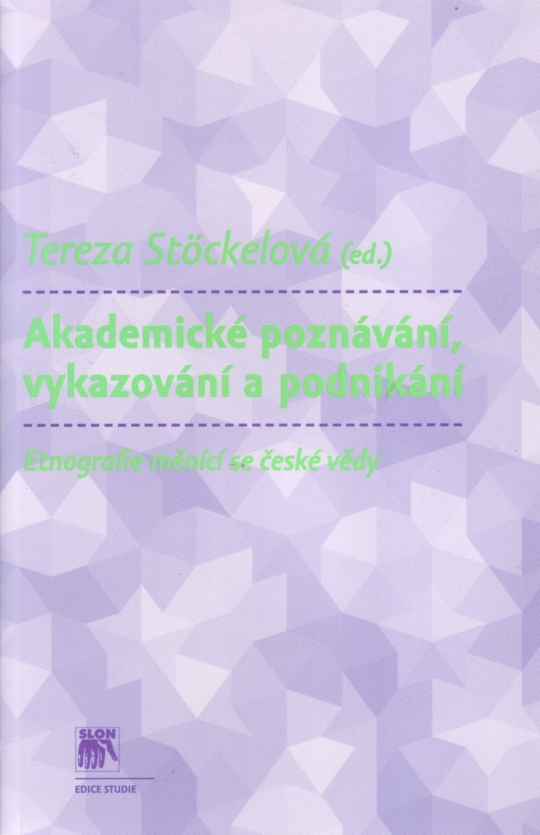 Akademické poznávání, vykazování a podnikání. Etnografie měnící se české vědy