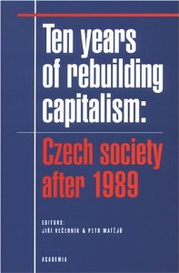 Ten Years of Rebuilding Capitalism: Czech Society after 1989