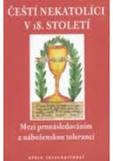Čeští nekatolíci v 18. století. Mezi pronásledováním a náboženskou tolerancí