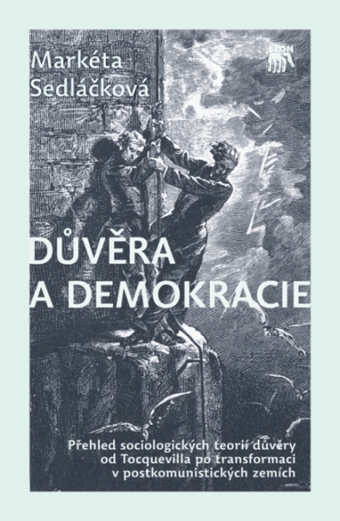 Důvěra a demokracie. Přehled sociologických teorií důvěry od Tocquevilla po transformaci v postkomunistických zemích