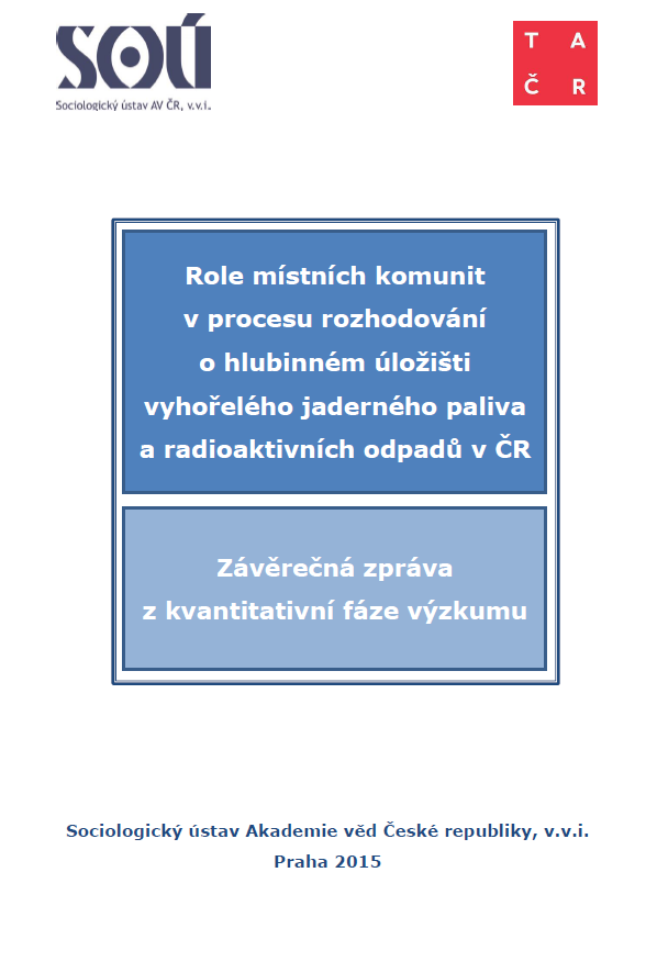 Role místních komunit v procesu rozhodování o hlubinném úložišti vyhořelého jaderného paliva a radioaktivních odpadů v ČR. Závěrečná zpráva z kvantitativní fáze výzkumu.