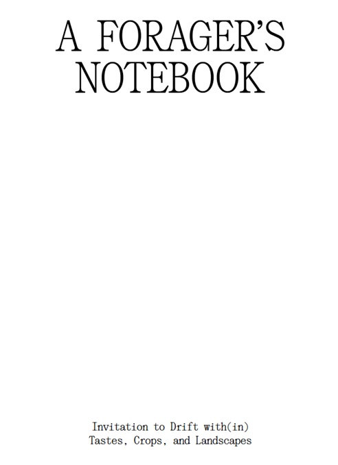 A Forager’s Notebook: Invitation to Drift with(in) Tastes, Crops, and Landscapes