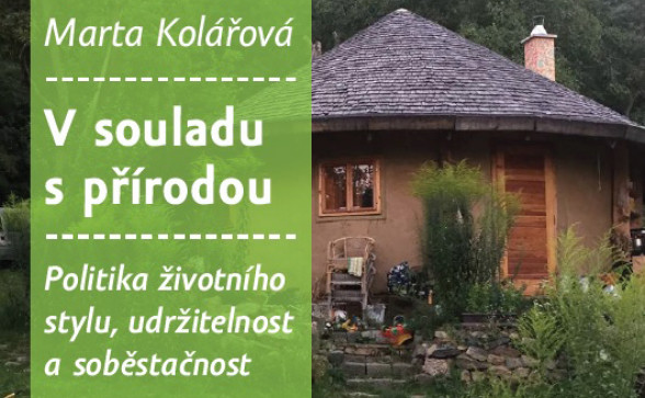 Marta Kolářová: V souladu s přírodou: politika životního stylu, udržitelnost a soběstačnost